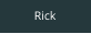 Rick